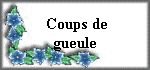 COUPS DE GUEULE